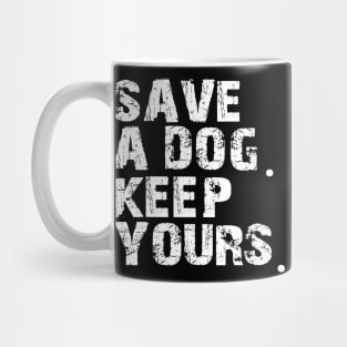 save a dog keep yours Mug
